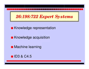 26:198:722 Expert Systems I Knowledge representation I Knowledge acquisition I Machine learning I