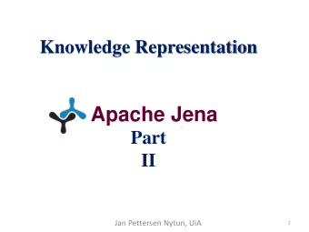 Apache Jena  Part  II  Jan Pettersen Nytun, UiA  1  S  O  P  This presentation is based on:  Jena