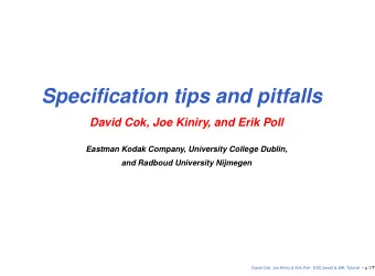 Specification tips and pitfalls  David Cok, Joe Kiniry, and Erik Poll  Eastman Kodak Company,
