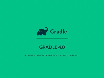 GRADLE 4.0  ETIENNE STUDER, VP OF PRODUCT TOOLING, GRADLE INC.  E&quot;enne Studer  C: Gradle Inc.