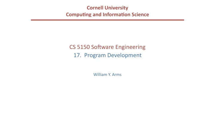 cs 5150 so ware engineering 17 program development