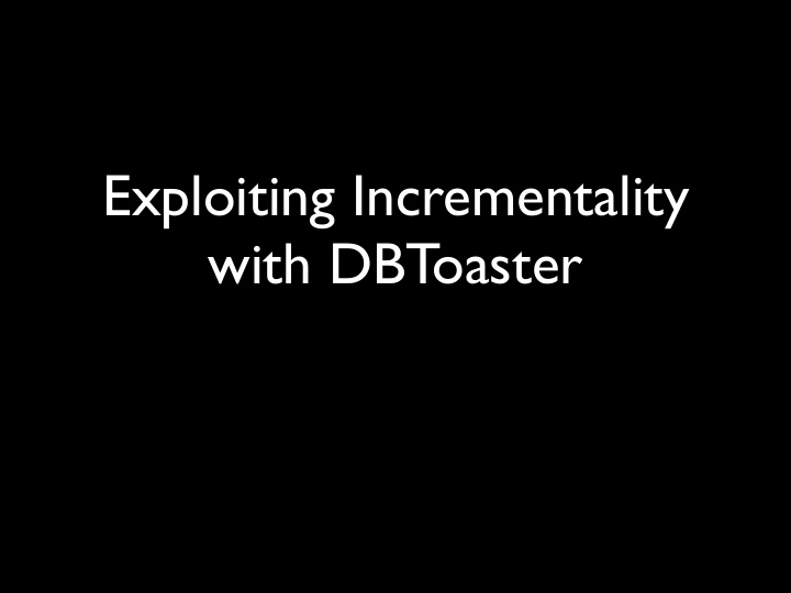 exploiting incrementality with dbtoaster monitoring