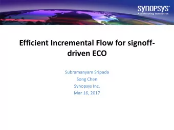 driven ECO  Subramanyam Sripada  Song Chen  Synopsys Inc.  Mar 16, 2017  Agenda  Background