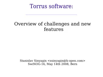Torrus software:  Overview of challenges and new  features  Stanislav Sinyagin
