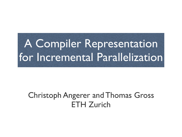 a compiler representation for incremental parallelization