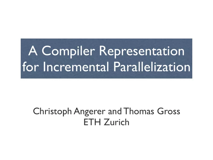 a compiler representation for incremental parallelization