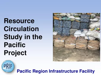 Resource  Circulation  Study in the  Pacific Project Pacific Region Infrastructure Facility Project
