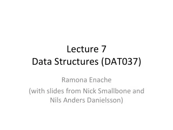 Lecture  7    Data  Structures  (DAT037)            Ramona  Enache