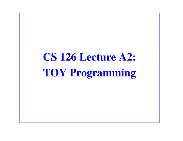 cs 126 lecture a2 toy programming outline