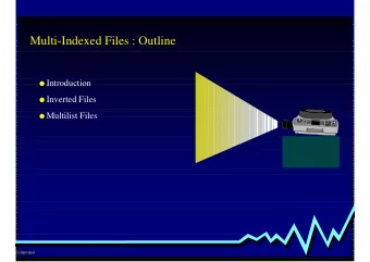 Multi-Indexed Files : Outline ! Introduction ! Inverted Files ! Multilist Files  rasitjutrakul