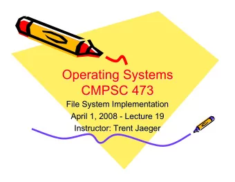 Operating Systems  Operating Systems  CMPSC 473  CMPSC 473  File System Implementation  File System