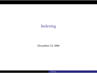Indexing  December 12, 2008  Indexing  Introduction  New tuple is stored without any order  next