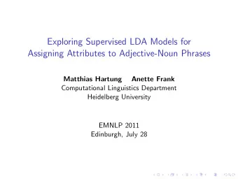 Exploring Supervised LDA Models for  Assigning Attributes to Adjective-Noun Phrases  Matthias