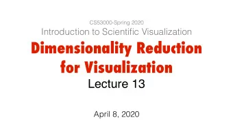 Dimensionality Reduction  for Visualization  Lecture 13  April 8, 2020  Outline  High-dimensional
