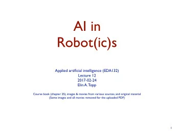 AI in  Robot(ic)s  Applied artificial intelligence (EDA132)  Lecture 12  2017-02-24  Elin A. Topp