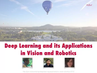 Deep Learning and its Applications  in Vision and Robotics