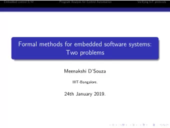 Formal methods for embedded software systems:  Two problems  Meenakshi DSouza  IIIT-Bangalore.