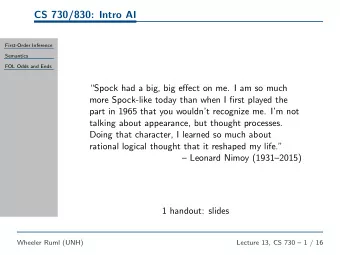 CS 730/830: Intro AI  First-Order Inference  Semantics  FOL Odds and Ends  Spock had a big, big