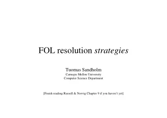 FOL resolution strategies  Tuomas Sandholm  Carnegie Mellon University  Computer Science Department