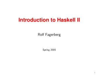 Introduction to Haskell II  Rolf Fagerberg  Spring 2005  1