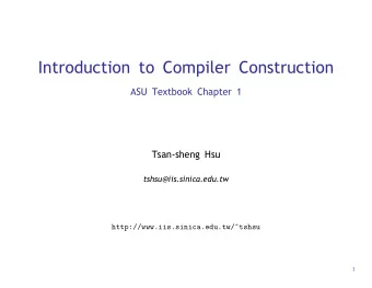 Introduction to Compiler Construction  ASU Textbook Chapter 1  Tsan-sheng Hsu