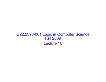 G22.2390-001 Logic in Computer Science  Fall 2009  Lecture 10  1  Review  Satisfiability Modulo