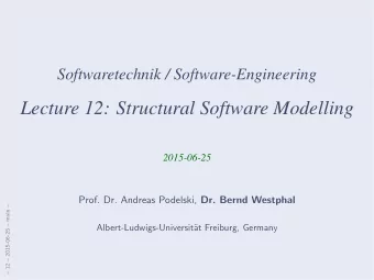 Lecture 12: Structural Software Modelling  2015-06-25 Prof. Dr. Andreas Podelski, Dr. Bernd