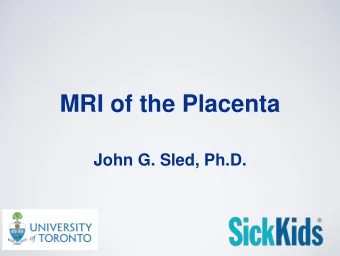 MRI of the Placenta John G. Sled, Ph.D. MRI safety  MRI interacts with the body in a number of