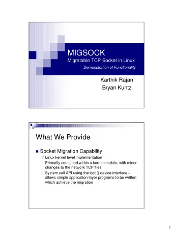 MIGSOCK  Migratable TCP Socket in Linux  Demonstration of Functionality  Karthik Rajan  Bryan Kuntz