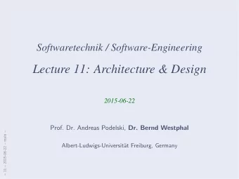 Lecture 11: Architecture &amp; Design  2015-06-22 Prof. Dr. Andreas Podelski, Dr. Bernd Westphal