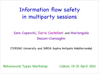 Information flow safety  in multiparty sessions Sara Capecchi, Ilaria Castellani and Mariangiola