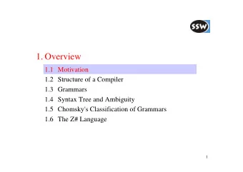 1. Overview  1.1 Motivation  1.2 Structure of a Compiler  1.3 Grammars  1.4 Syntax Tree and