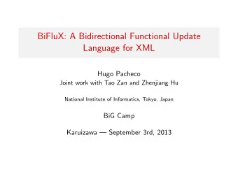 BiFluX: A Bidirectional Functional Update  Language for XML  Hugo Pacheco  Joint work with Tao Zan