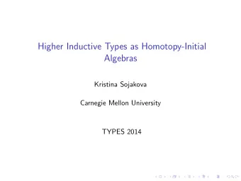 Higher Inductive Types as Homotopy-Initial  Algebras  Kristina Sojakova  Carnegie Mellon University