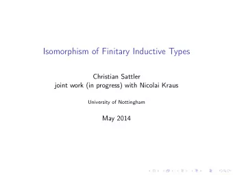 Isomorphism of Finitary Inductive Types  Christian Sattler  joint work (in progress) with Nicolai