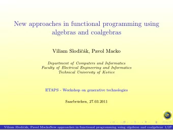 New approaches in functional programming using  algebras and coalgebras  Viliam Slodik, Pavol