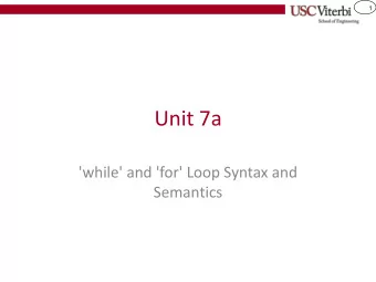 Unit 7a  'while' and 'for' Loop Syntax and  Semantics  2  Control Structures  We need ways of