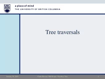 Tree traversals  January 30, 2019  Cinda Heeren / Will Evans / Geoffrey Tien  1  Announcements