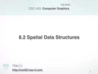 8.2 Spatial Data Structures  Hao Li  http://cs420.hao-li.com  1  Ray Tracing Acceleration