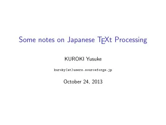 Some notes on Japanese T  EXt Processing  KUROKI Yusuke  kuroky(at)users.sourceforge.jp  October
