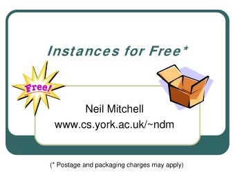 Instances for Free*  Neil Mitchell  www.cs.york.ac.uk/~ndm  (* Postage and packaging charges may
