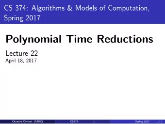 Polynomial Time Reductions  Lecture 22  April 18, 2017  Chandra Chekuri (UIUC)  CS374  1  Spring