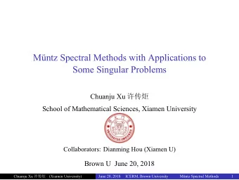 Mntz Spectral Methods with Applications to  Some Singular Problems Chuanju Xu   School