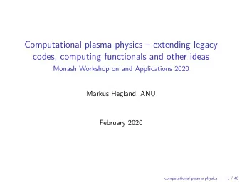 Computational plasma physics  extending legacy  codes, computing functionals and other ideas