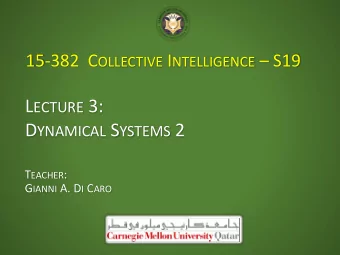 L ECTURE 3: D YNAMICAL S YSTEMS 2 T EACHER : G IANNI A. D I C ARO G ENERAL DEFINITION OF DYNAMICAL