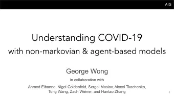 Understanding COVID-19  with non-markovian &amp; agent-based models  George Wong  in collaboration