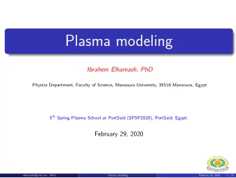 Plasma modeling  Ibrahem Elkamash, PhD  Physics Department, Faculty of Science, Mansoura