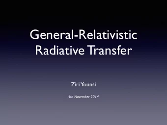 General-Relativistic Radiative Transfer  Ziri  Younsi  4th November 2014  Outline    Background