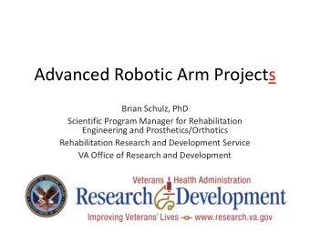 Advanced Robotic Arm Projects  Brian Schulz, PhD  Scientific Program Manager for Rehabilitation