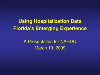 Using Hospitalization Data  Floridas Emerging Experience  A Presentation for NAHDO  March 19,
